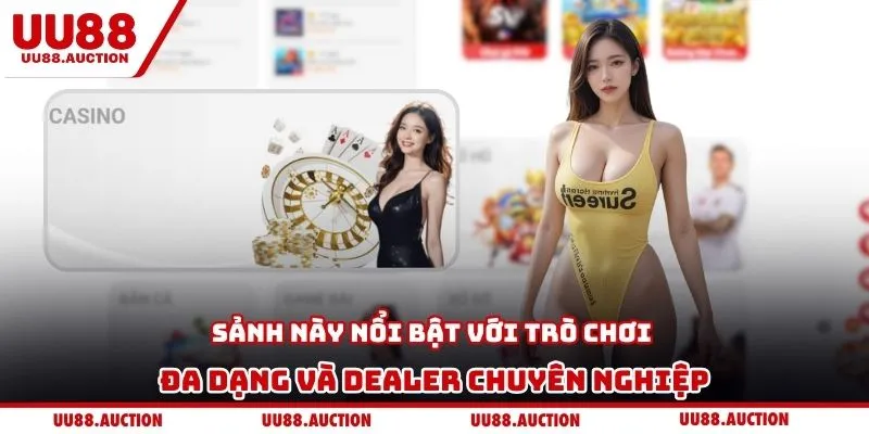 Sảnh này nổi bật với trò chơi đa dạng và dealer chuyên nghiệp
