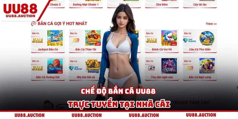 Chế độ bắn cá UU88 trực tuyến tại nhà cái