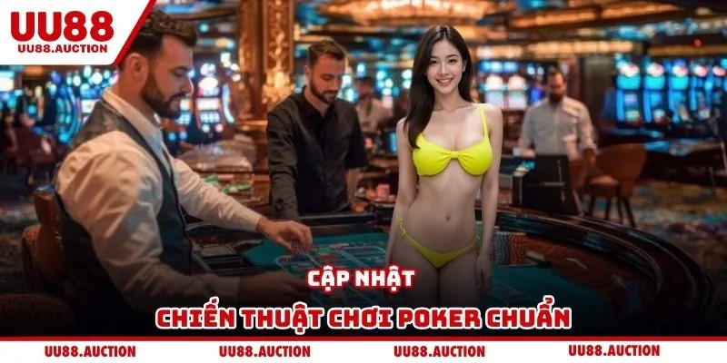 Cập nhật chiến thuật chơi poker chuẩn