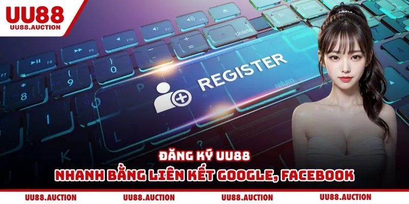 Đăng ký UU88 nhanh bằng liên kết Google, Facebook