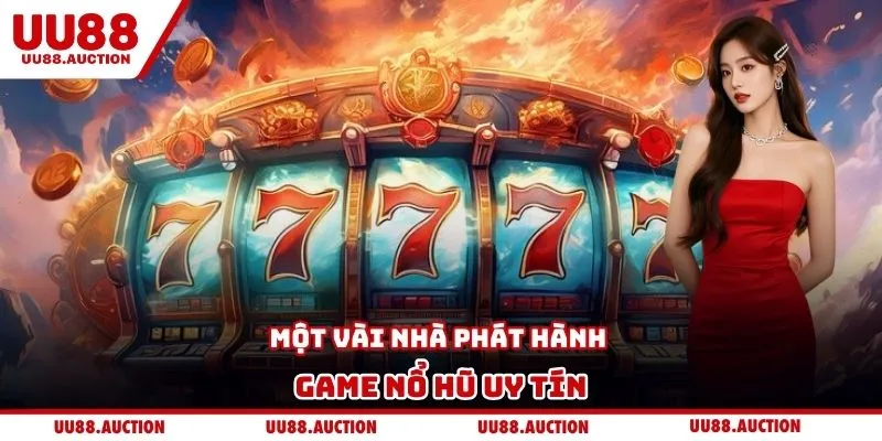 Một vài nhà phát hành game nổ hũ uy tín