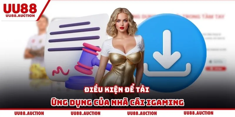 Điều kiện để tải ứng dụng của nhà cái iGaming