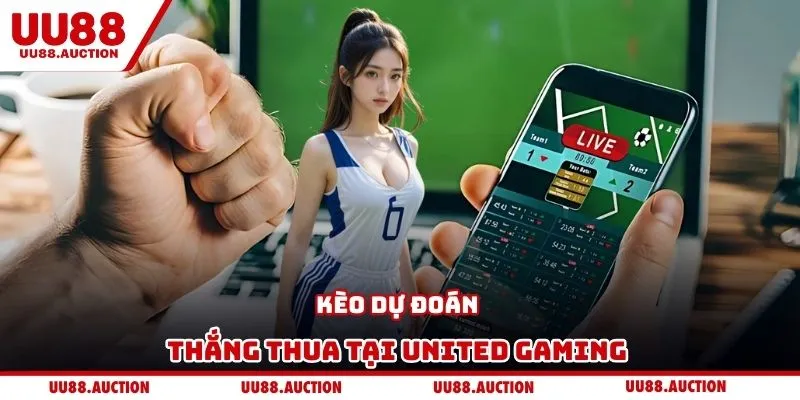 Kèo dự đoán thắng thua tại United Gaming 
