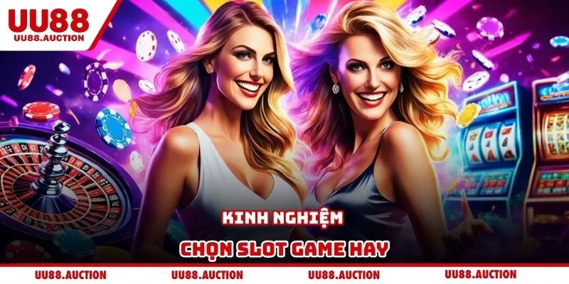 Kinh nghiệm chọn slot game hay