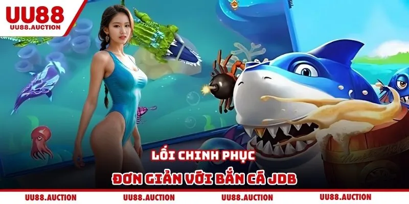 Lối chinh phục đơn giản với bắn cá JDB