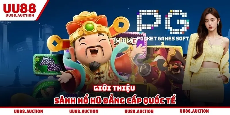 Giới thiệu sảnh nổ hũ đẳng cấp quốc tế