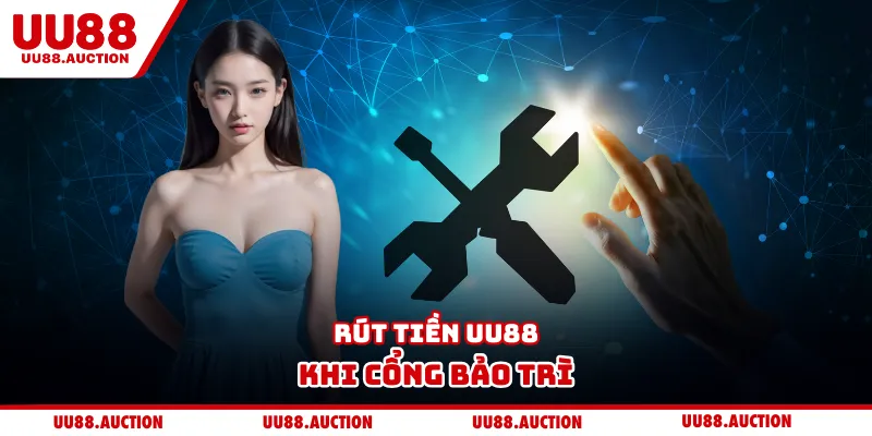 Rút tiền UU88 khi cổng bảo trì