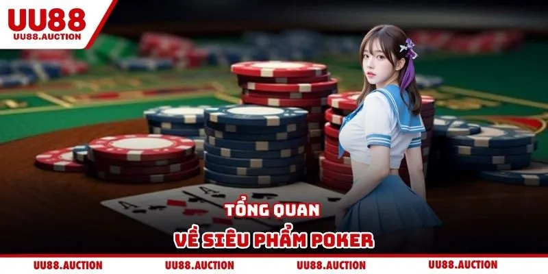 Tổng quan về siêu phẩm poker