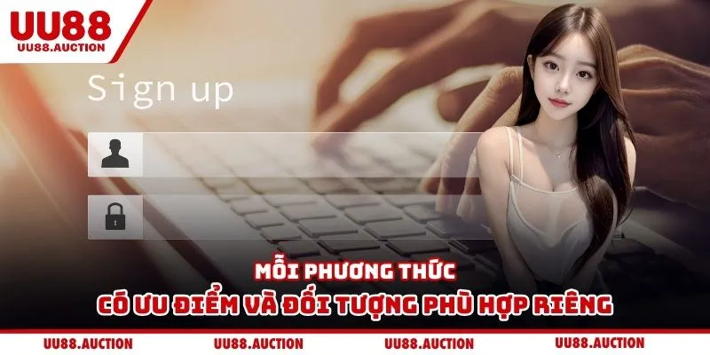 Mỗi phương thức có ưu điểm và đối tượng phù hợp riêng