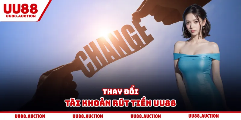 Thay đổi tài khoản rút tiền UU88