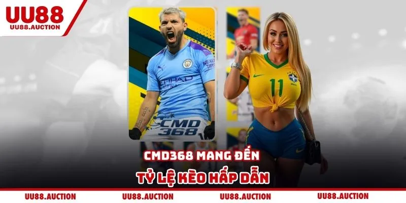 CMD368 mang đến tỷ lệ kèo hấp dẫn