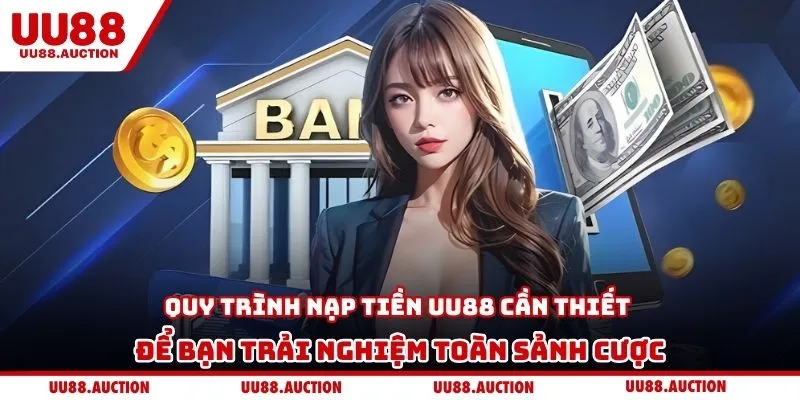 Quy trình nạp tiền UU88 cần thiết để bạn trải nghiệm toàn sảnh cược