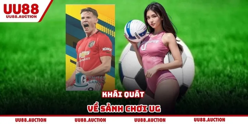 Khái quát về sảnh chơi UG