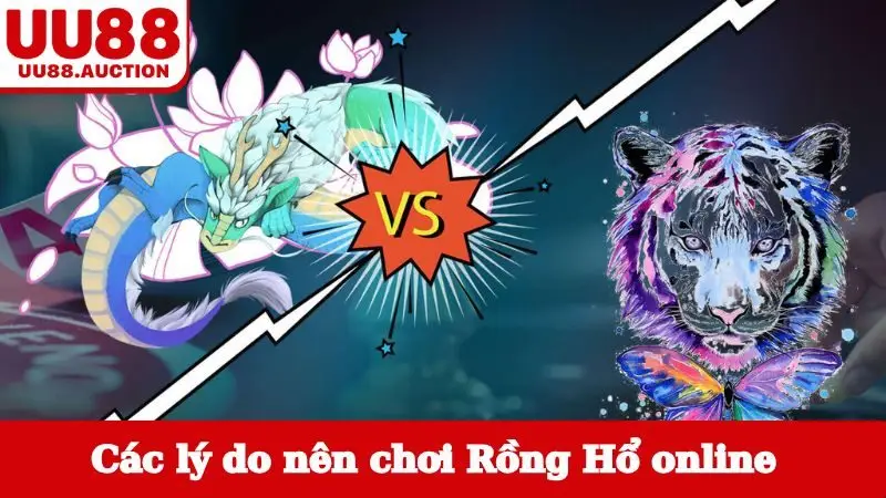 Các lý do nên chơi Rồng Hổ online