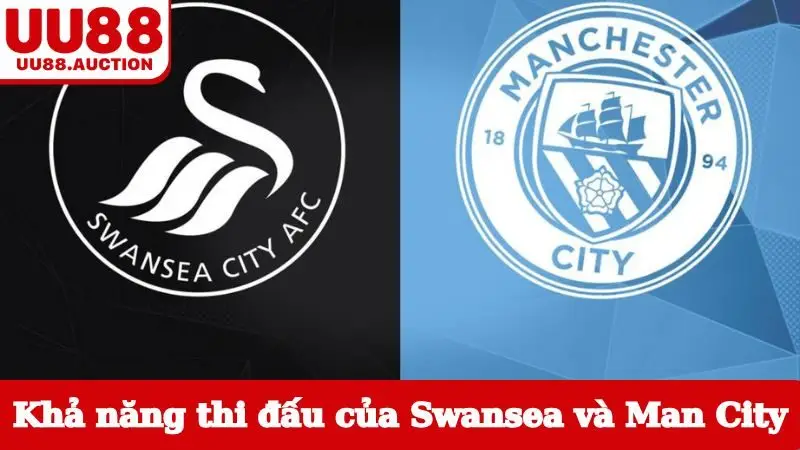 Xét khả năng thi đấu của Swansea và Man City