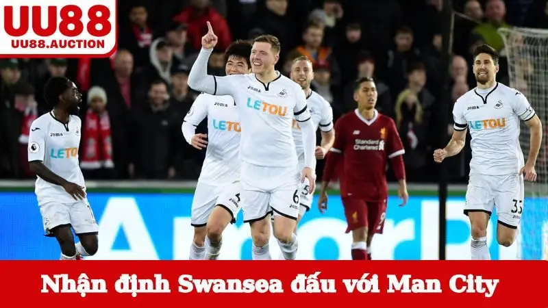 Nhận định chuyên sâu Swansea đấu với Man City