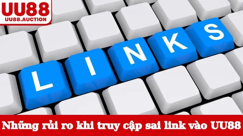 Những rủi ro khi truy cập sai link vào UU88