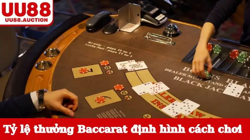 Tỷ lệ thưởng Baccarat định hình cách chơi