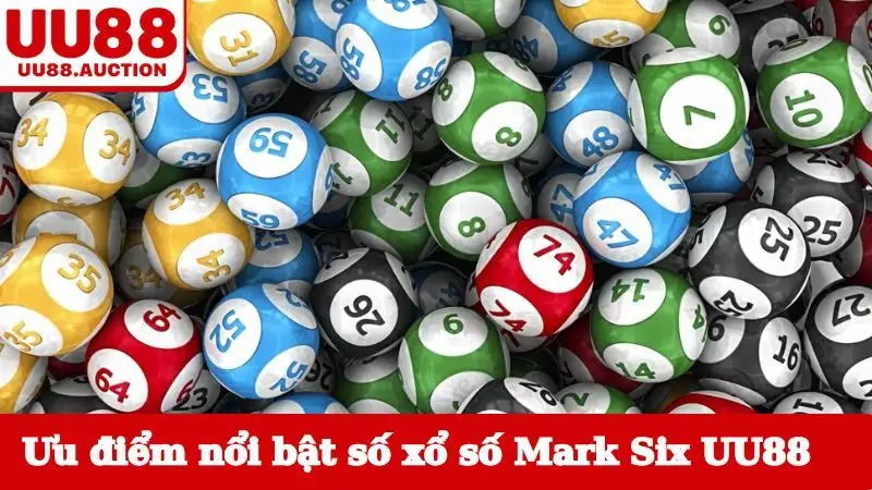 Ưu điểm nổi bật khi chơi số xổ số Mark Six UU88